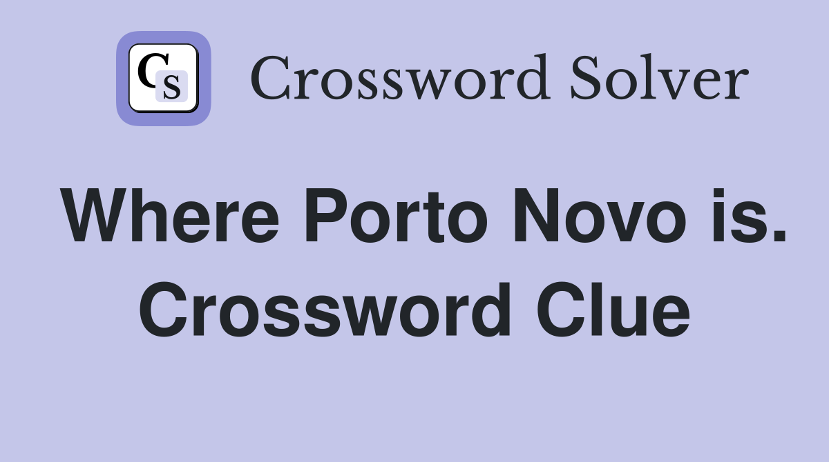 Where Porto Novo is. Crossword Clue