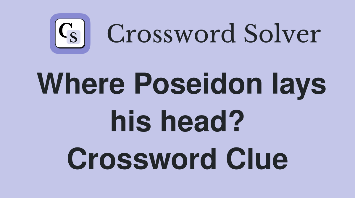 Where Poseidon lays his head? Crossword Clue