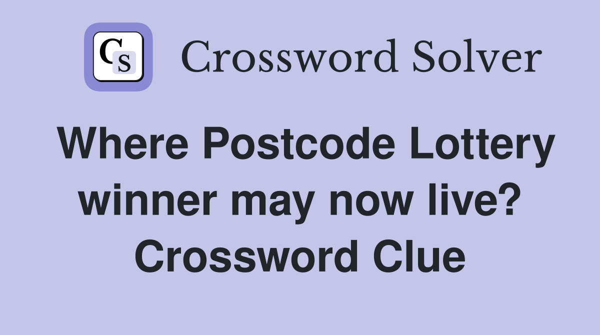 Where Postcode Lottery winner may now live? Crossword Clue