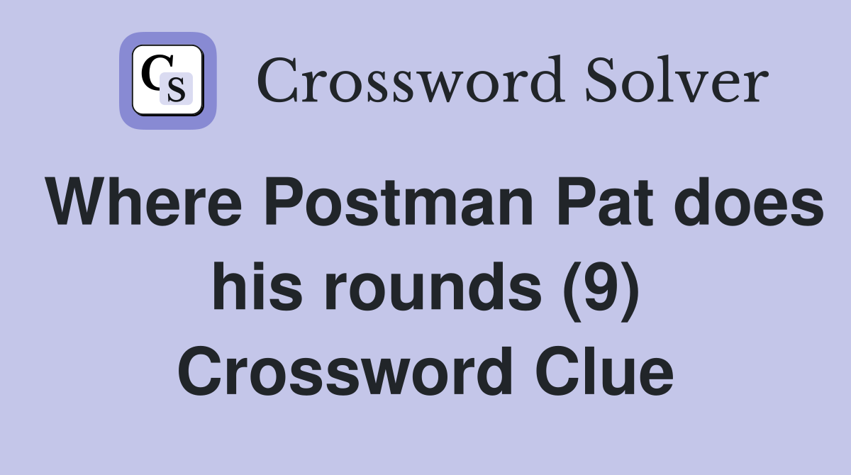 Where Postman Pat does his rounds (9) Crossword Clue