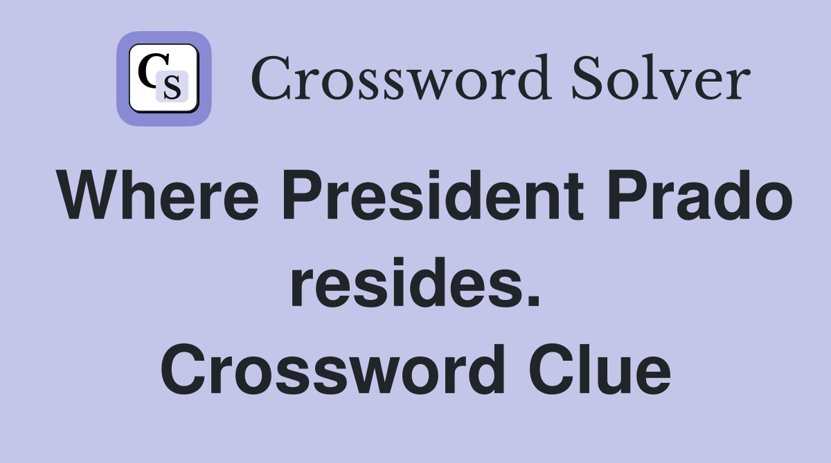 Where President Prado resides. Crossword Clue