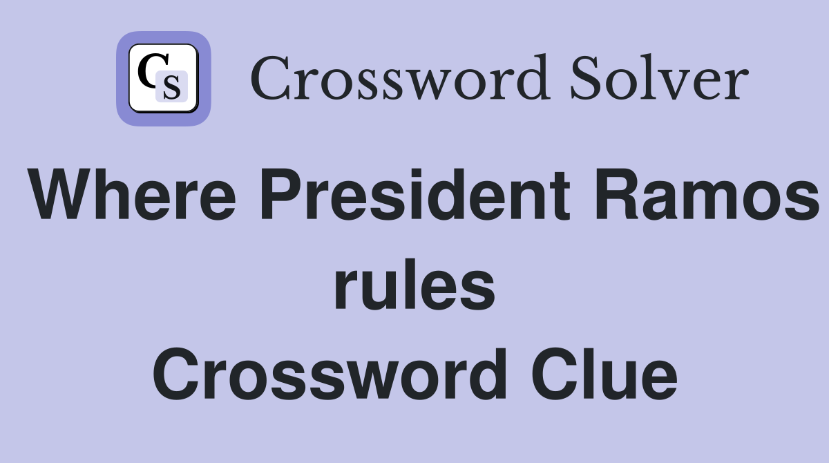 Where President Ramos rules Crossword Clue