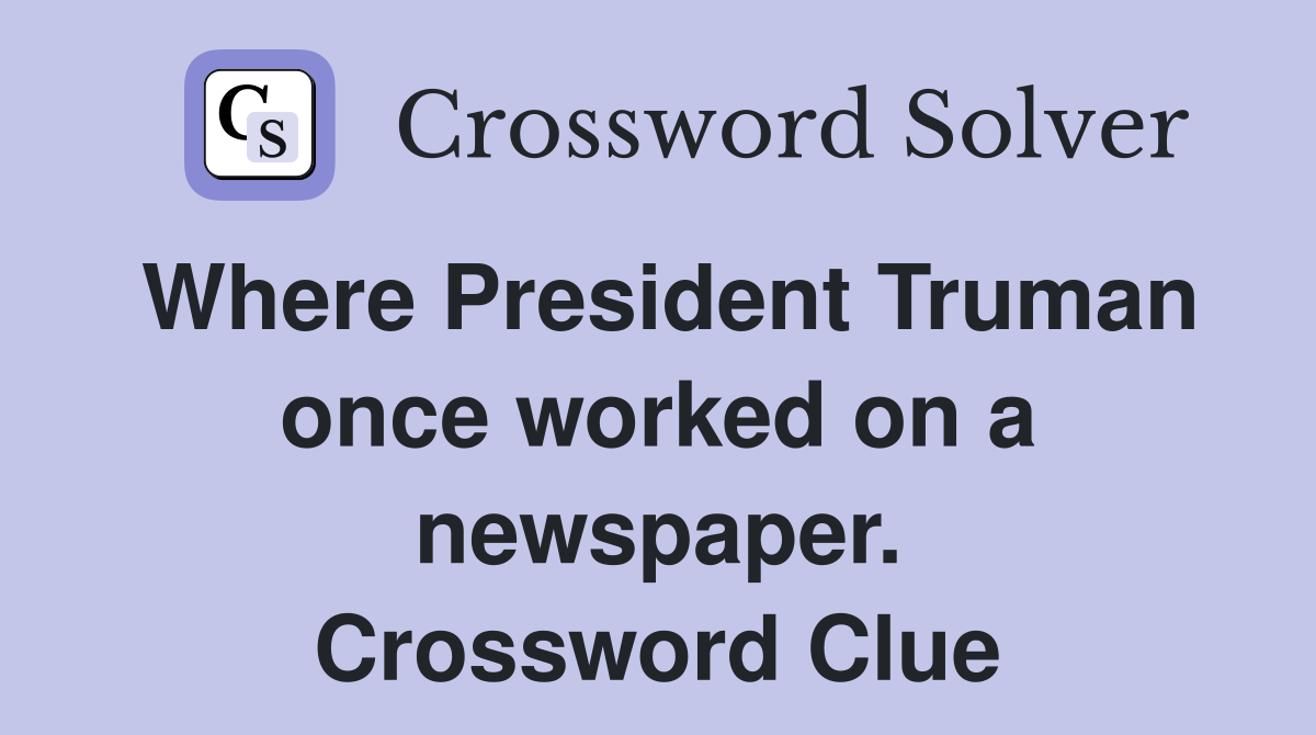 Where President Truman once worked on a newspaper. Crossword Clue