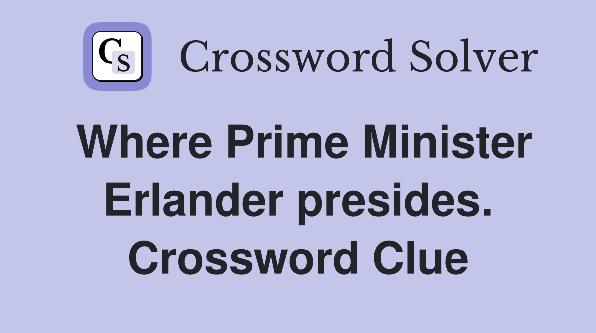 Where Prime Minister Erlander presides. Crossword Clue