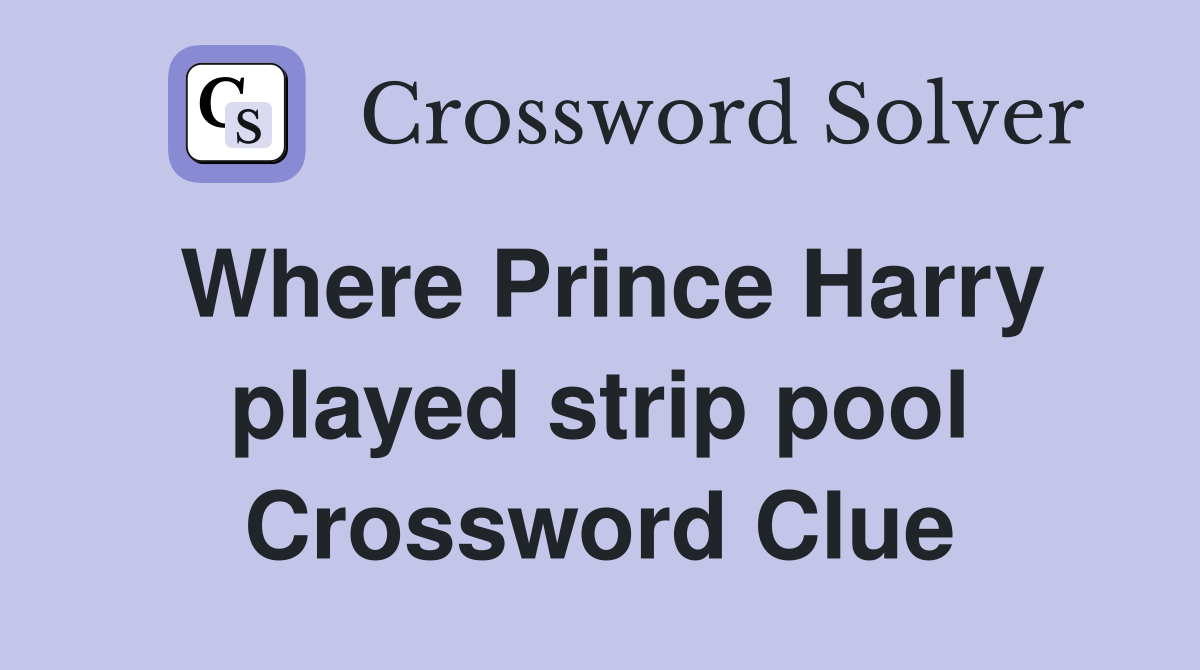 Where Prince Harry played strip pool Crossword Clue