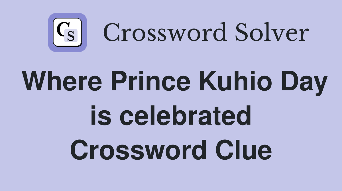 Where Prince Kuhio Day is celebrated Crossword Clue