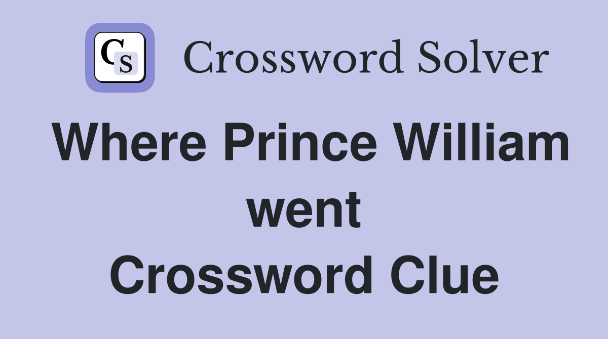 Where Prince William went Crossword Clue