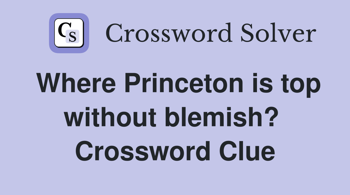 Where Princeton is top without blemish?  Crossword Clue
