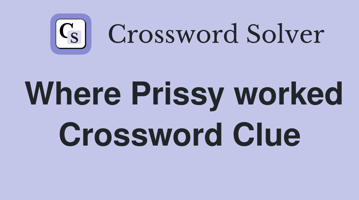 Where Prissy worked Crossword Clue