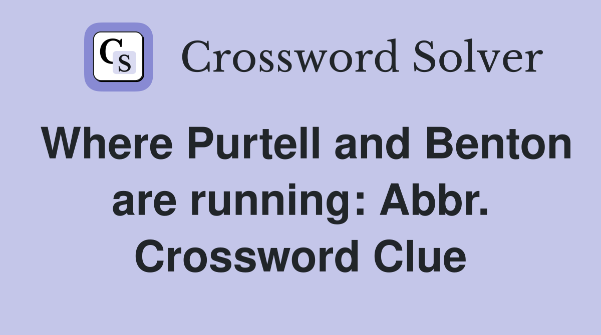 Where Purtell and Benton are running: Abbr. Crossword Clue