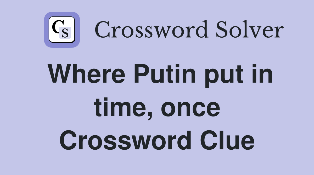Where Putin put in time, once Crossword Clue