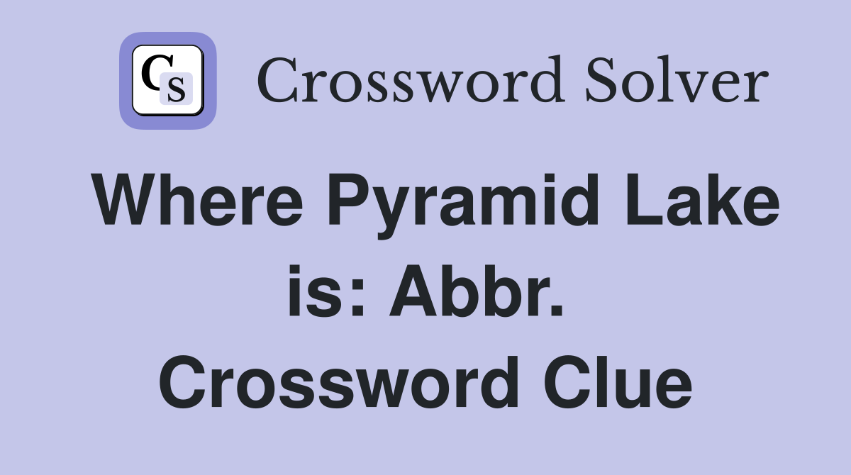 Where Pyramid Lake is: Abbr. Crossword Clue