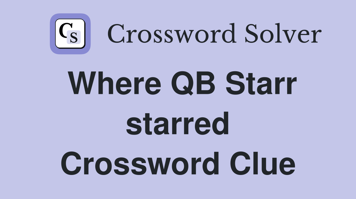 Where QB Starr starred Crossword Clue