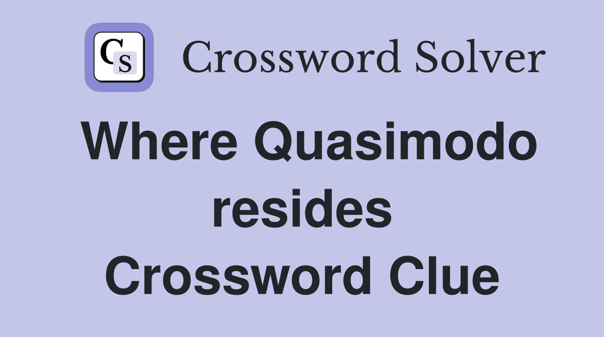 Where Quasimodo resides Crossword Clue