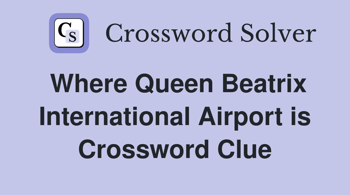 Where Queen Beatrix International Airport is Crossword Clue