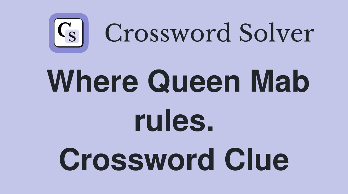 Where Queen Mab rules. Crossword Clue