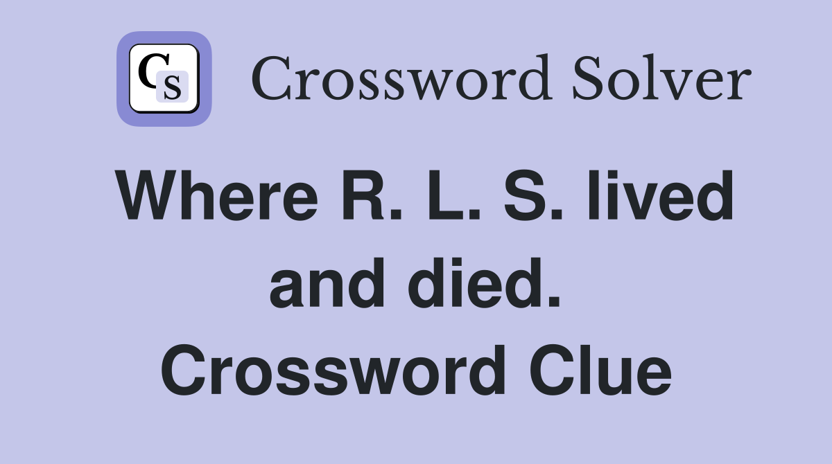 Where R. L. S. lived and died. Crossword Clue