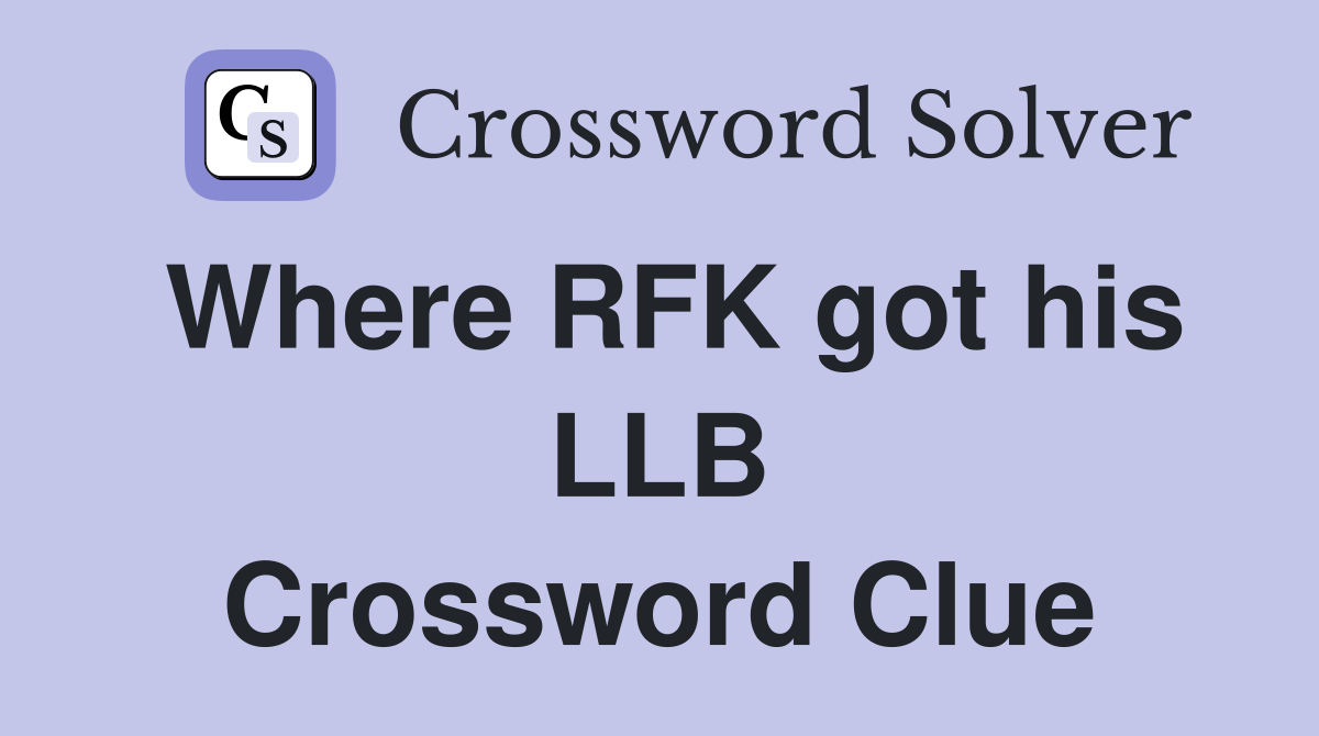 Where RFK got his LLB Crossword Clue