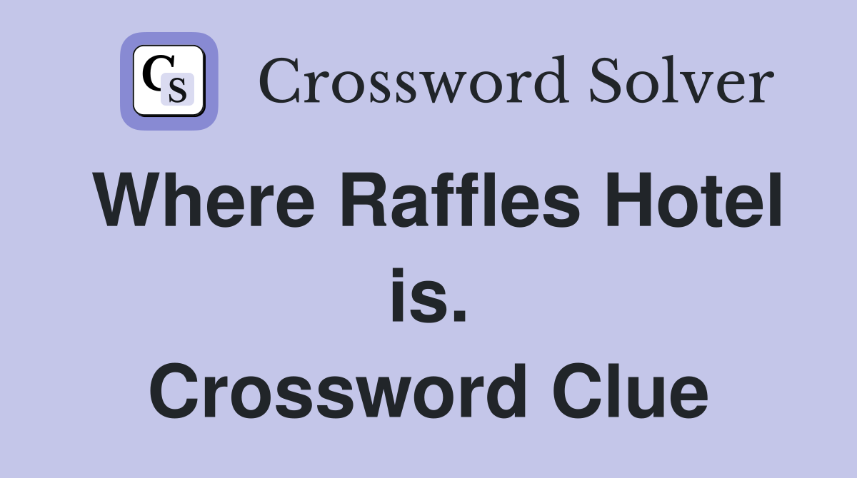 Where Raffles Hotel is. Crossword Clue