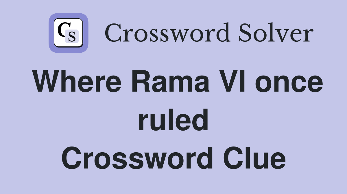 Where Rama VI once ruled Crossword Clue