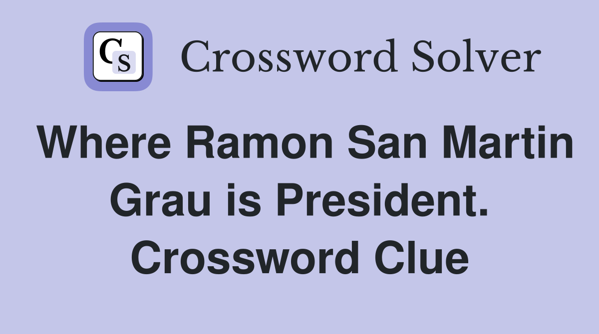 Where Ramon San Martin Grau is President. Crossword Clue