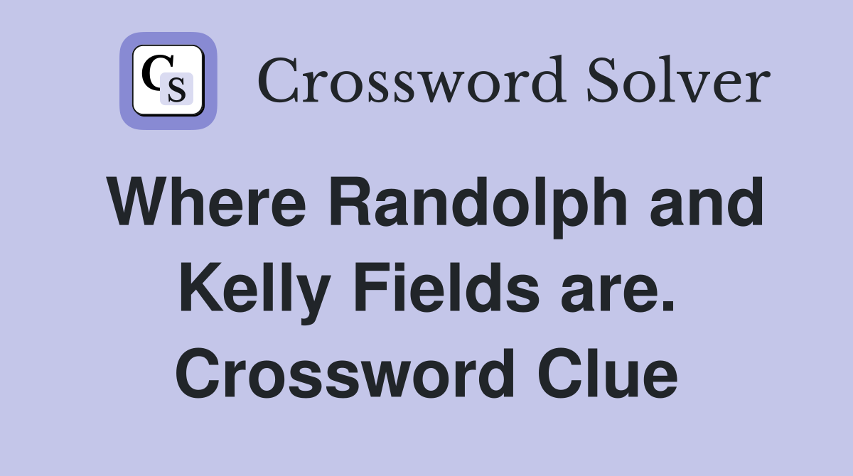 Where Randolph and Kelly Fields are. Crossword Clue