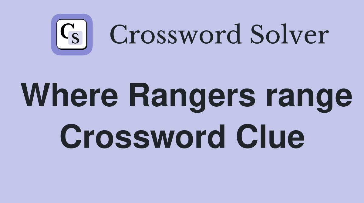 Where Rangers range Crossword Clue