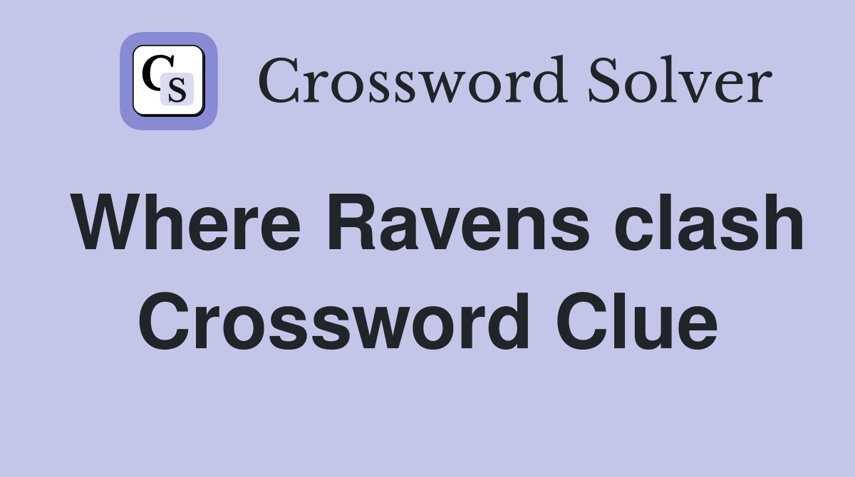 Where Ravens clash Crossword Clue