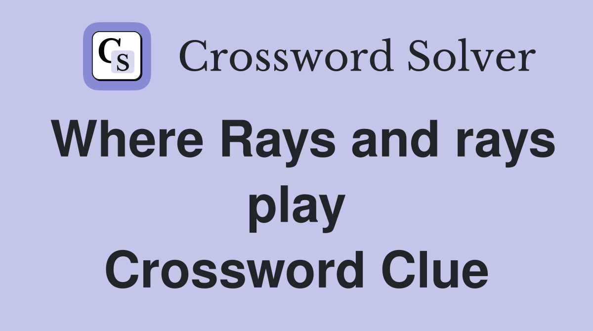 Where Rays and rays play Crossword Clue