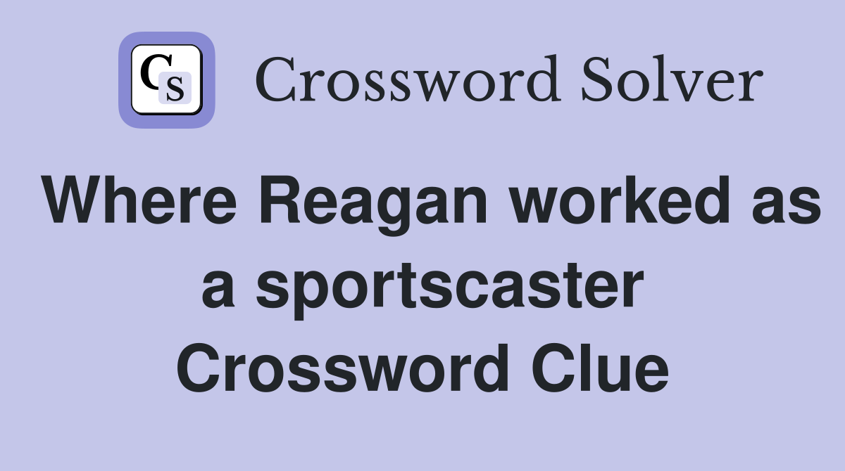 Where Reagan worked as a sportscaster Crossword Clue