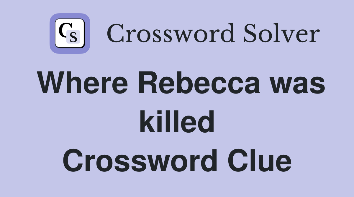 Where Rebecca was killed Crossword Clue