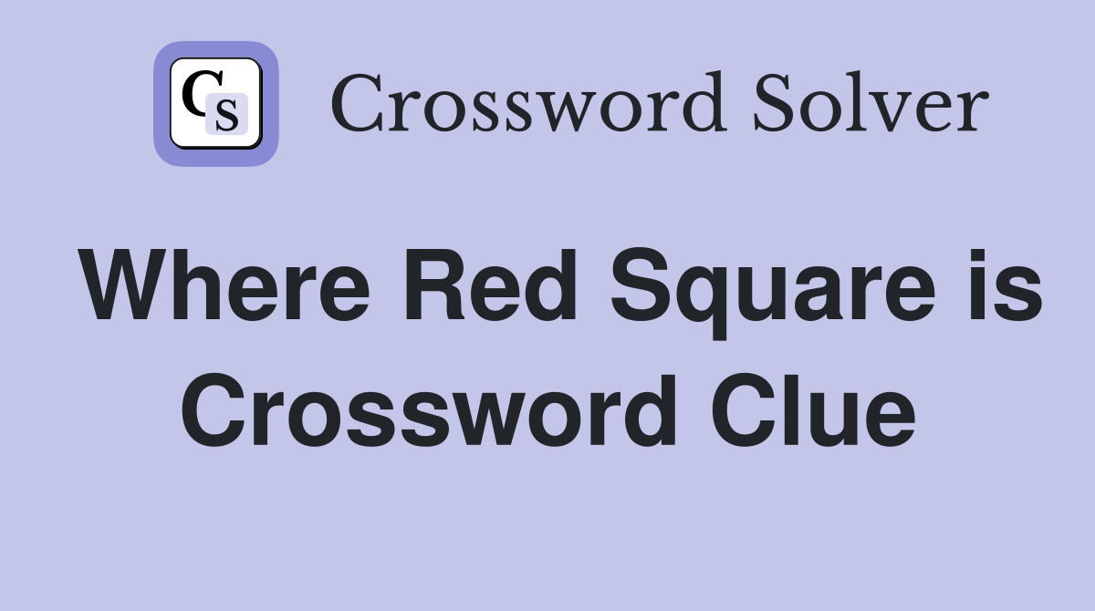 Where Red Square is Crossword Clue