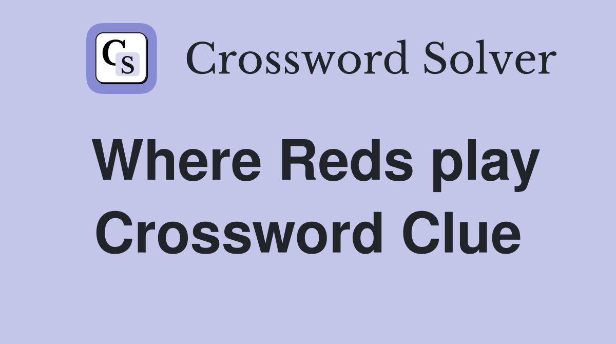 Where Reds play Crossword Clue