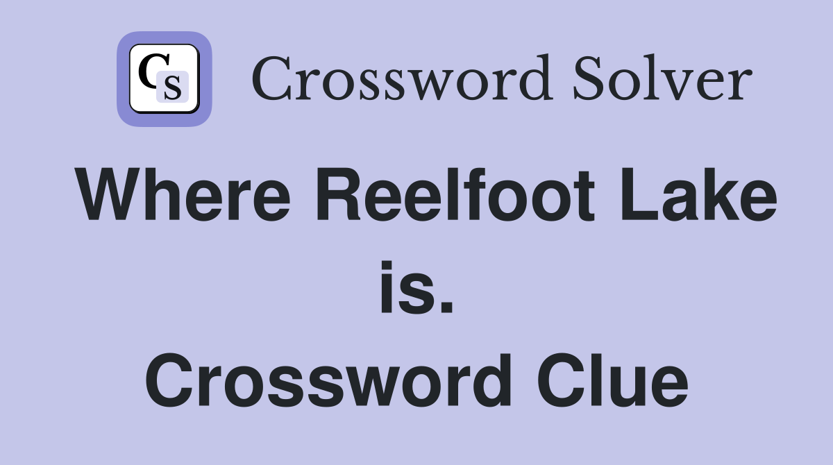 Where Reelfoot Lake is. Crossword Clue