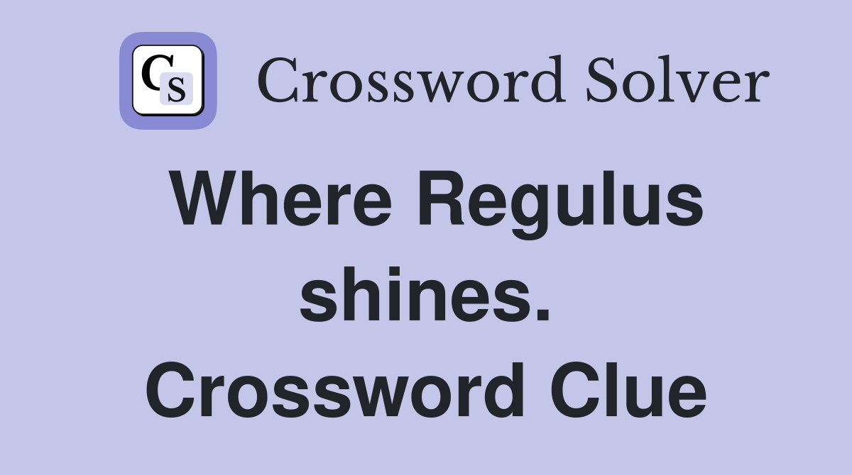 Where Regulus shines. Crossword Clue
