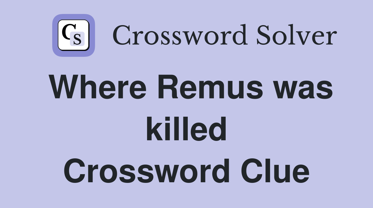 Where Remus was killed Crossword Clue