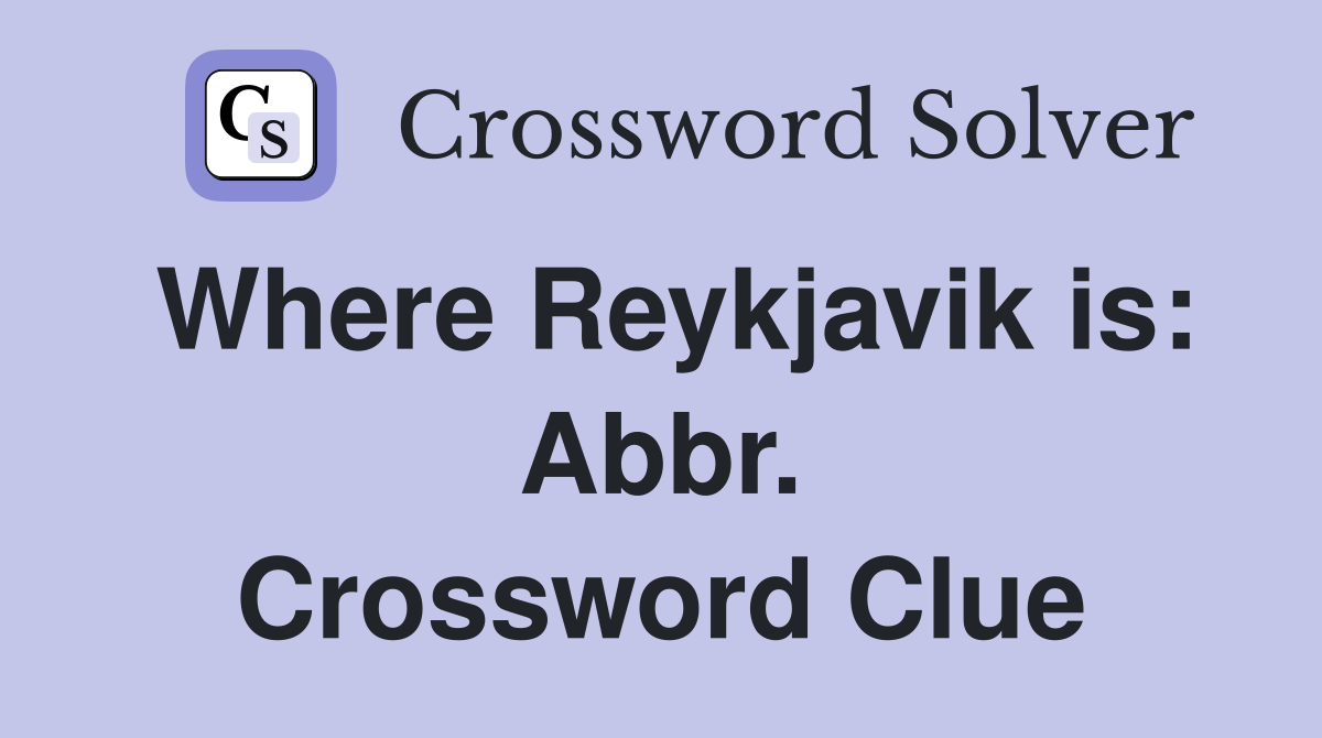 Where Reykjavik is: Abbr. Crossword Clue