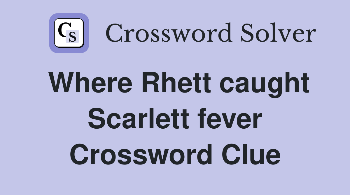 Where Rhett caught Scarlett fever Crossword Clue