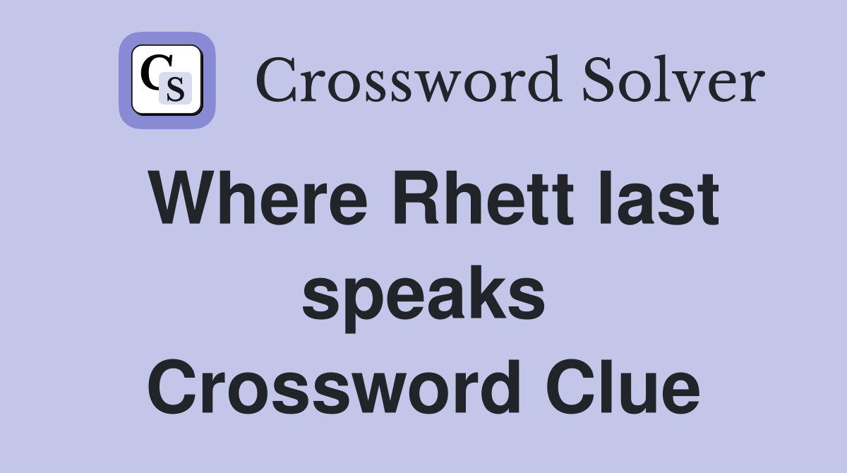 Where Rhett last speaks Crossword Clue
