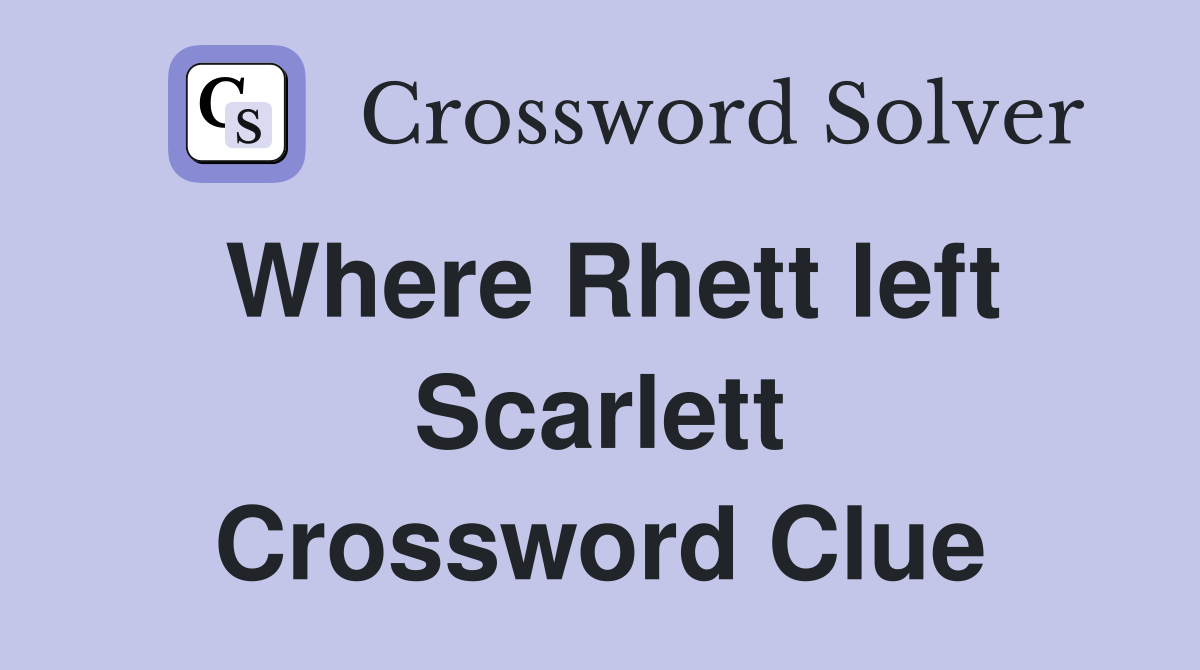 Where Rhett left Scarlett Crossword Clue
