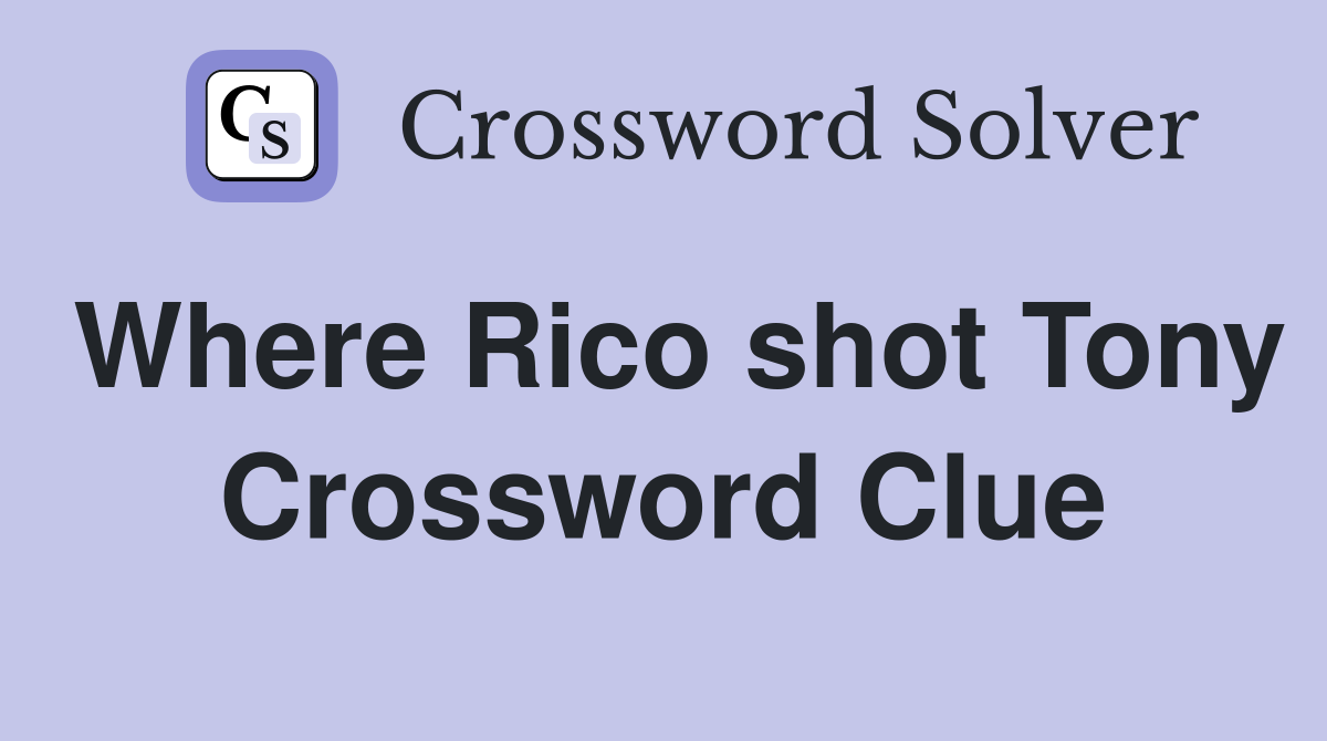 Where Rico shot Tony Crossword Clue