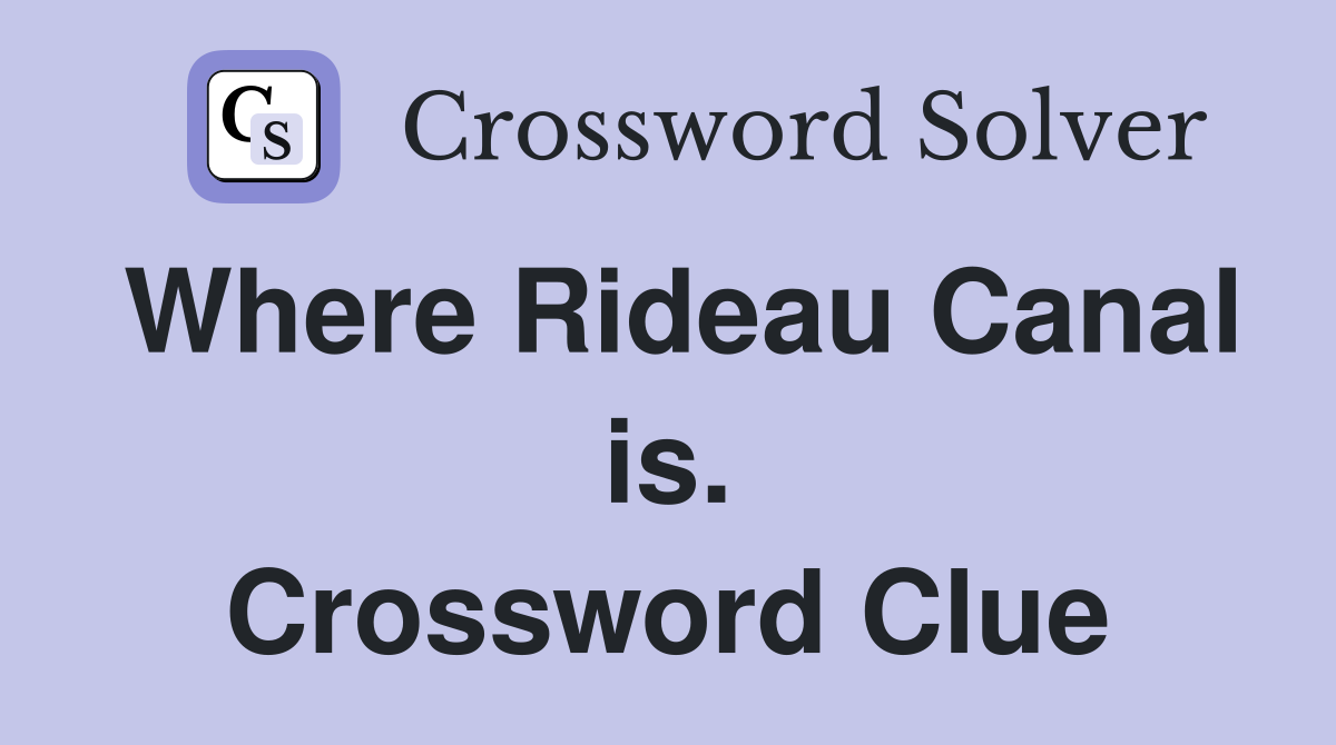 Where Rideau Canal is. Crossword Clue