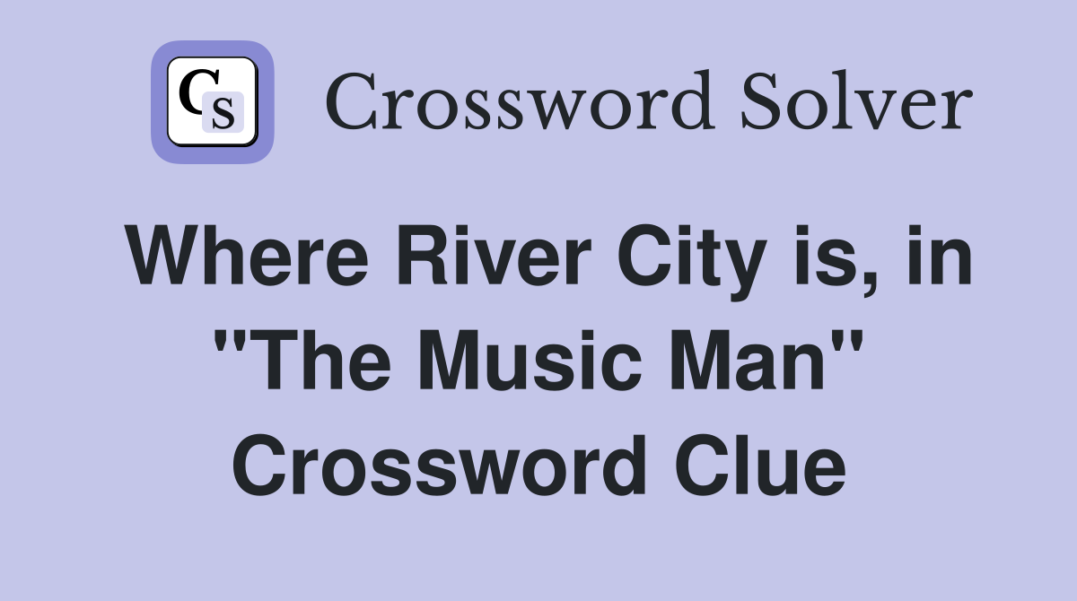 Where River City is, in "The Music Man" Crossword Clue