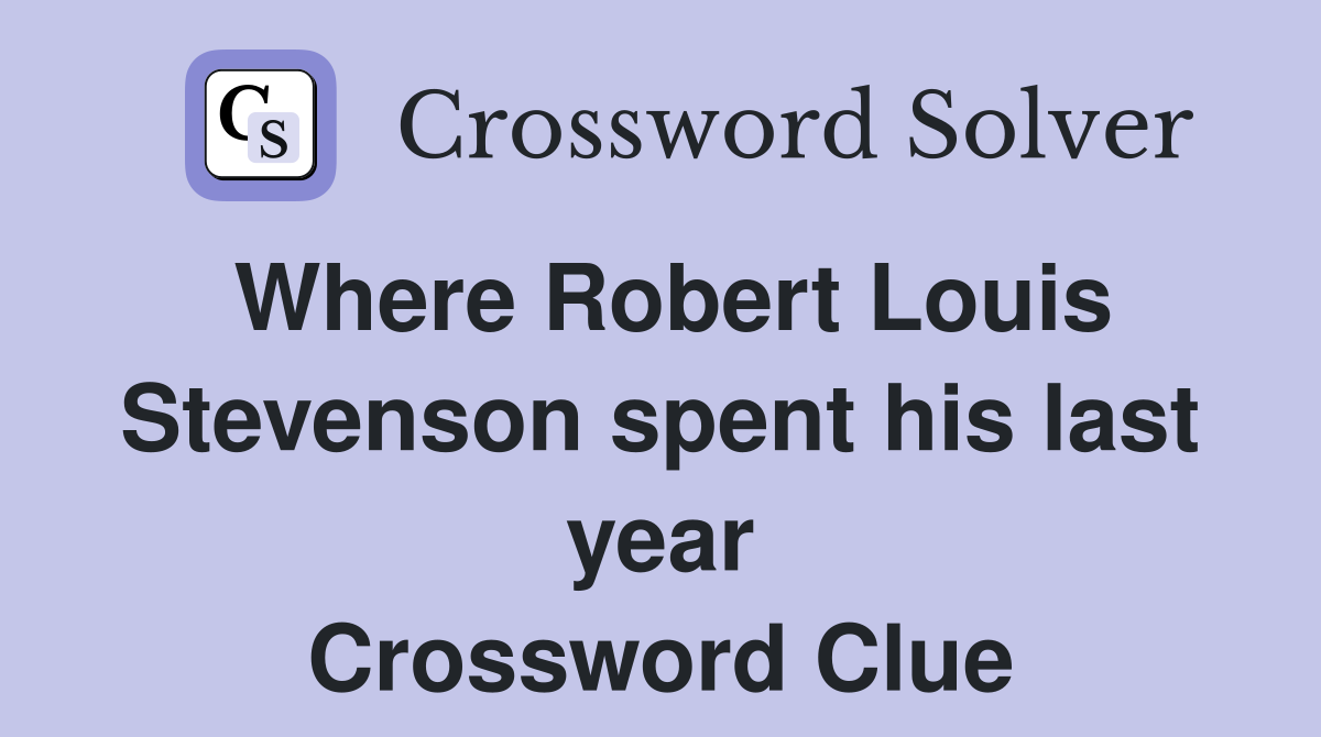 Where Robert Louis Stevenson spent his last year Crossword Clue