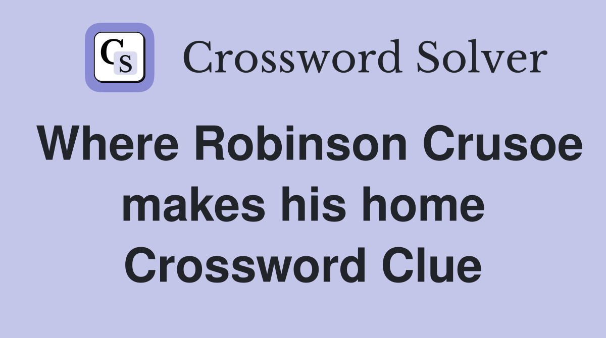 Where Robinson Crusoe makes his home Crossword Clue