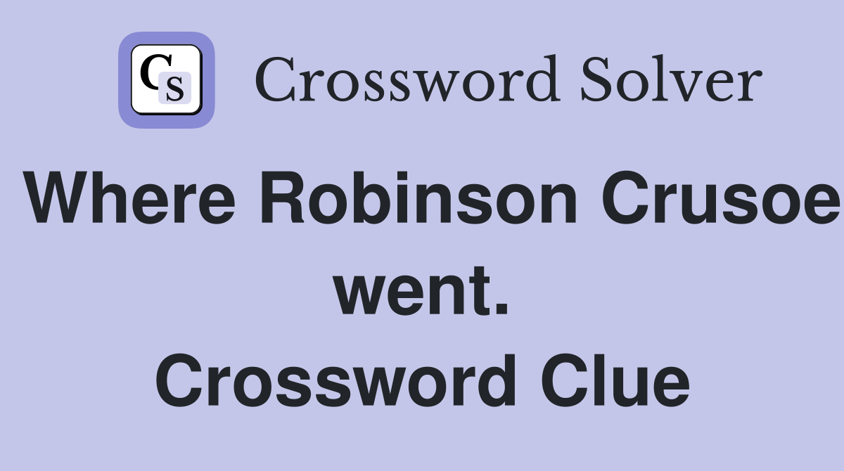 Where Robinson Crusoe went. Crossword Clue