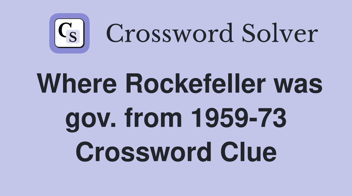 Where Rockefeller was gov. from 1959-73 Crossword Clue