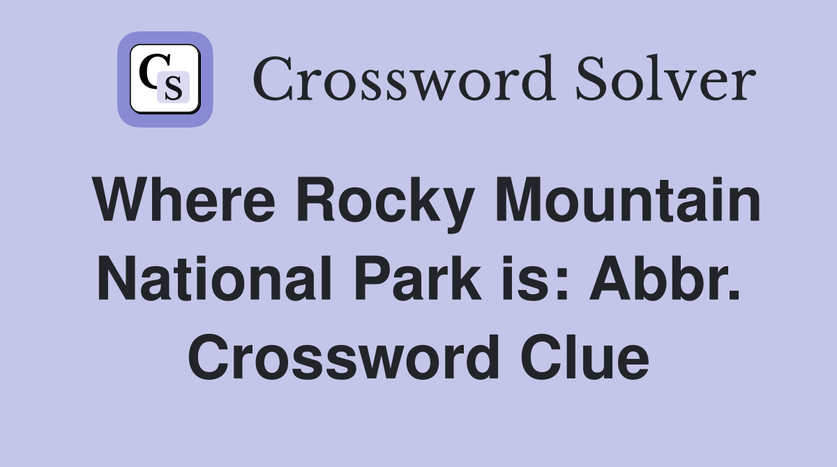 Where Rocky Mountain National Park is: Abbr. Crossword Clue