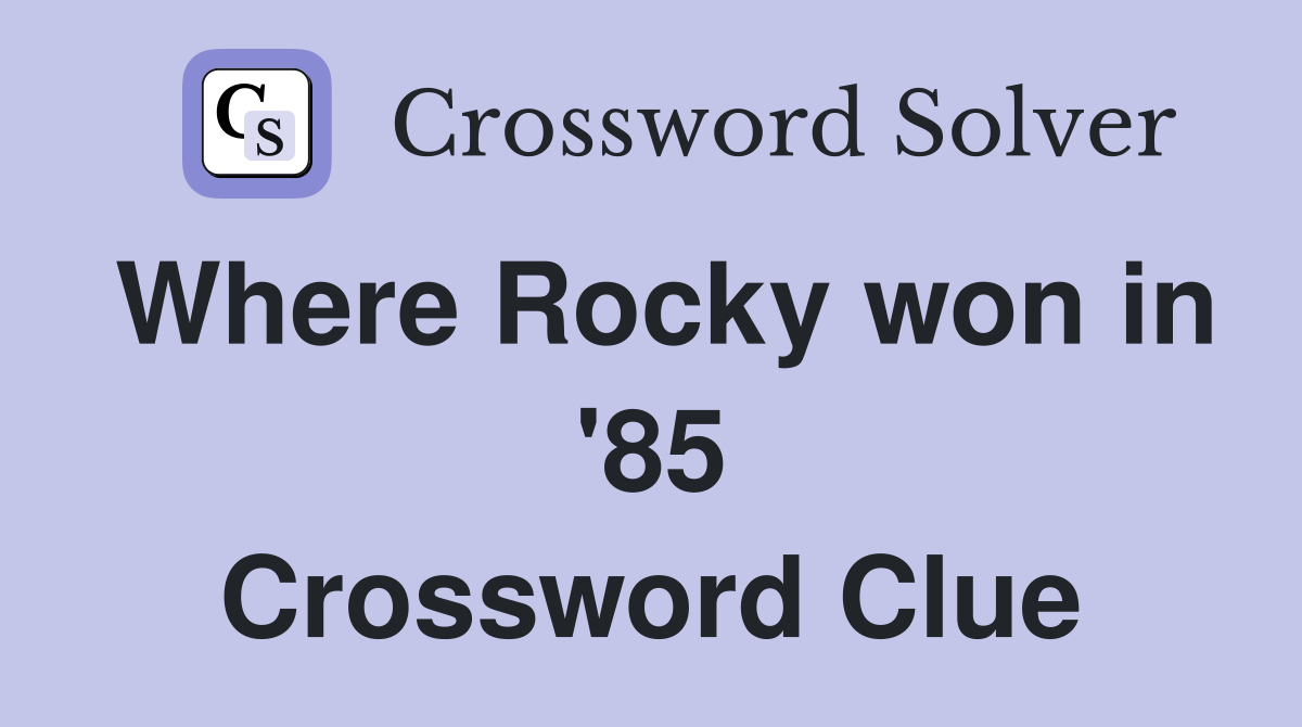 Where Rocky won in '85 Crossword Clue