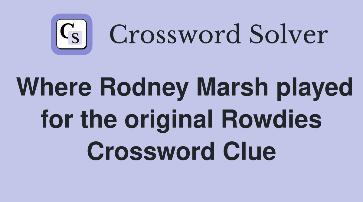 Where Rodney Marsh played for the original Rowdies Crossword Clue